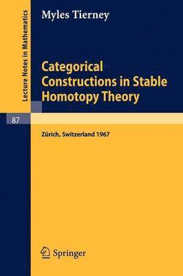 Categorical Constructions in Stable Homotopy Theory 1