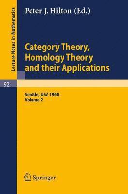 Category Theory, Homology Theory and Their Applications. Proceedings of the Conference Held at the Seattle Research Center of the Battelle Memorial Institute, June 24 - July 19, 1968 1