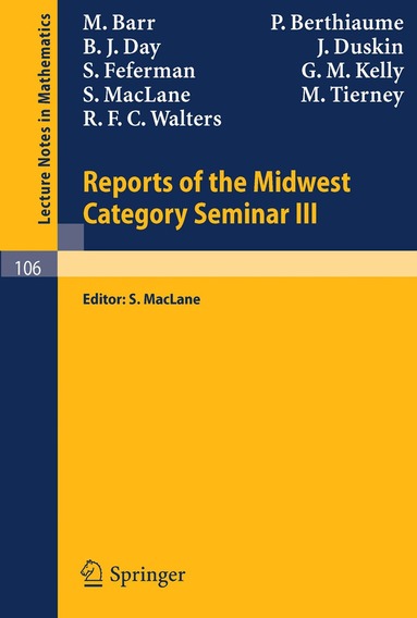 M. Barr, P. Berthiaume, B. J. Day, J. Duskin, S. Fefermann, G. M. Kelly, S. MacLane, M. Tierney, R. F. C. Walters, S. MacLane - Reports of the Midwest Category Seminar III, Häftad