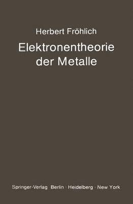H. Fröhlich, H. Frahlich, H. Frohlich - Elektronentheorie der Metalle, Häftad