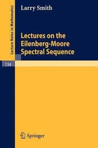 bokomslag Lectures on the Eilenberg-Moore Spectral Sequence