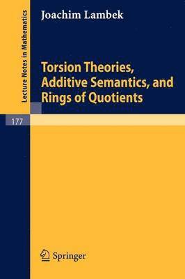 Torsion Theories, Additive Semantics, and Rings of Quotients