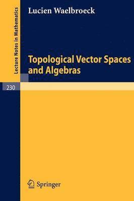Lucien Waelbroeck - Topological Vector Spaces and Algebras, Häftad
