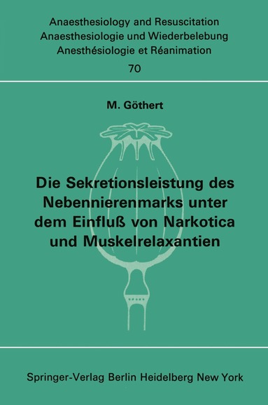M. Göthert - Die Sekretionsleistung des Nebennierenmarks unter dem Einfluß vonNarkotica und Muskelrelaxantien, Häftad