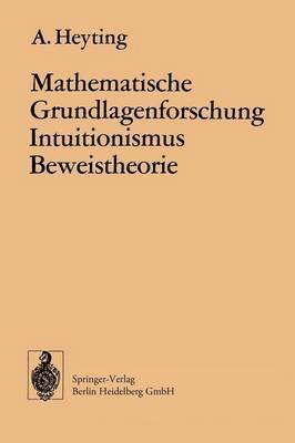 A. Heyting - Mathematische Grundlagenforschung Intuitionismus Beweistheorie, Häftad