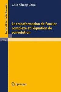 bokomslag La Transformation de Fourier Complexe et L'Equation de Convolution