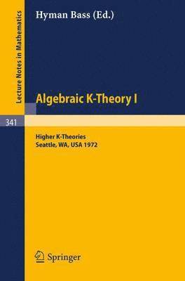 Algebraic K-Theory I. Proceedings of the Conference Held at the Seattle Research Center of Battelle Memorial Institute, August 28 - September 8, 1972 1