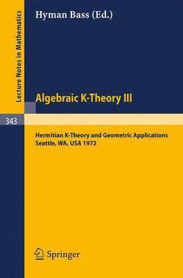 Algebraic K-Theory III. Proceedings of the Conference Held at the Seattle Research Center of Battelle Memorial Institute, August 28 - September 8, 1972 1