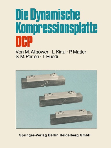 Martin Allgöwer, L. Kinzl, P. Matter, S.N. Perren, T. Rüedi - Die Dynamische Kompressionsplatte DCP, Häftad