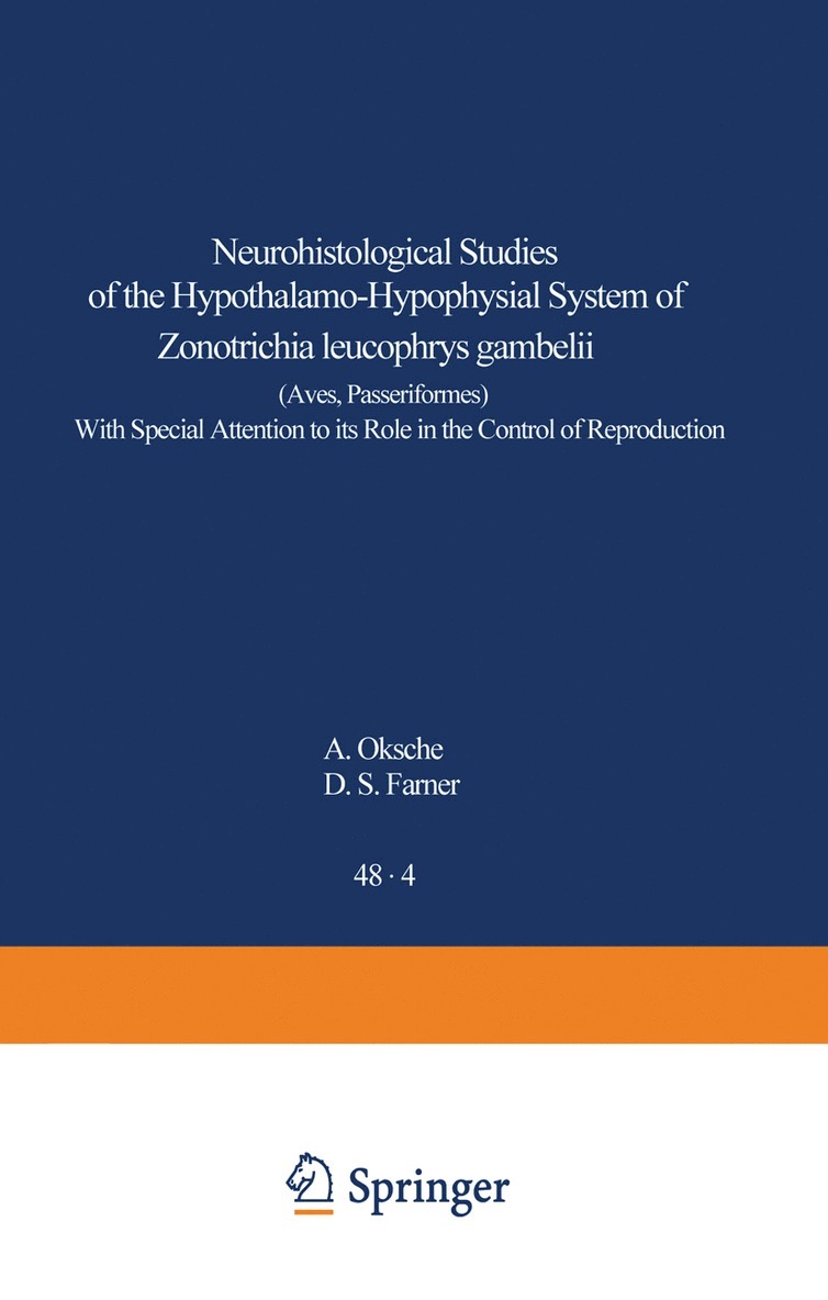 A. Oksche, D. S. Farner - Neurohistological Studies of the Hypothalamo-Hypophysial System of Zonotrichia leucophrys gambelii (Aves, Passeriformes), Häftad