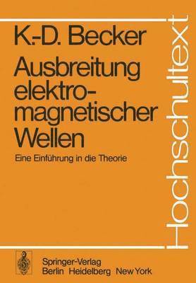 K.-D. Becker, K. -D Becker, K. -D. Becker, W. Rupprecht - Ausbreitung elektromagnetischer Wellen, Häftad