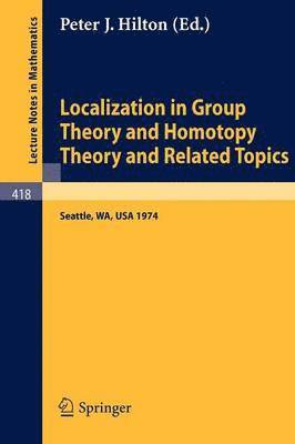 Localization in Group Theory and Homotopy Theory and Related Topics 1