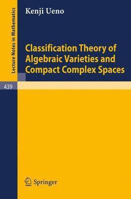 Classification Theory of Algebraic Varieties and Compact Complex Spaces 1