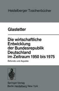 bokomslag Die wirtschaftliche Entwicklung der Bundesrepublik Deutschland im Zeitraum 1950 bis 1975