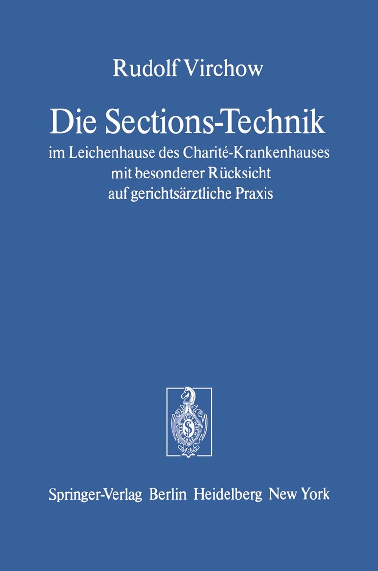 Die Sections-Technik im Leichenhause des Charité-Krankenhauses mit besonderer Rücksicht auf gerichtsärztliche Praxis