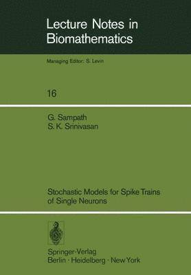 S.K. Srinivasan, Gopalan Sampath, S. K. Srinivasan - Stochastic Models for Spike Trains of Single Neurons, Häftad
