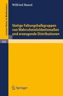 Stetige Faltungshalbgruppen von Wahrscheinlichkeitsmassen und erzeugende Distributionen 1