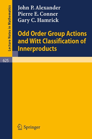 John P. Alexander, Pierre E. Conner, Gary C. Hamrick - Odd Order Group Actions and Witt Classification of Innerproducts, Häftad