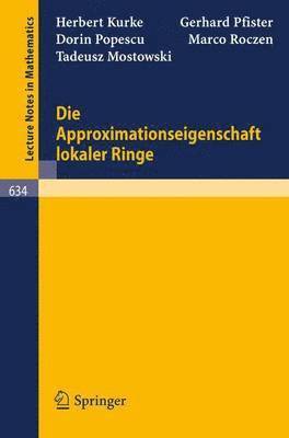 H. Kurke, G. Pfister, D. Popescu, M. Roczen, T. Mostowski - Die Approximationseigenschaft lokaler Ringe, Häftad