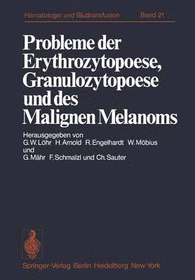 Probleme der Erythrozytopoese, Granulozytopoese und des Malignen Melanoms 1