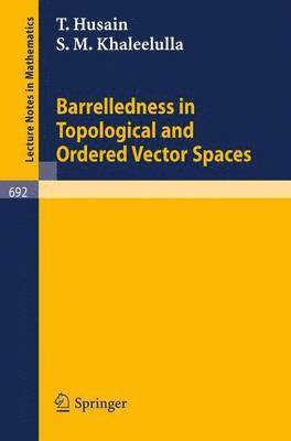 Barrelledness in Topological and Ordered Vector Spaces 1