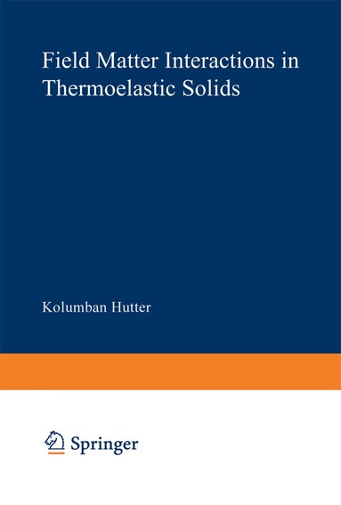 K. Hutter, A. A. F. van de Ven - Field Matter Interactions in Thermoelastic Solids, Häftad