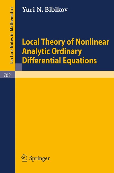 Y. N. Bibikov - Local Theory of Nonlinear Analytic Ordinary Differential Equations, Häftad