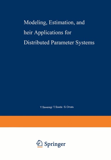 Y. Sawaragi, T. Soeda, S. Omatu - Modeling, Estimation, and Their Applications for Distributed Parameter Systems, Häftad