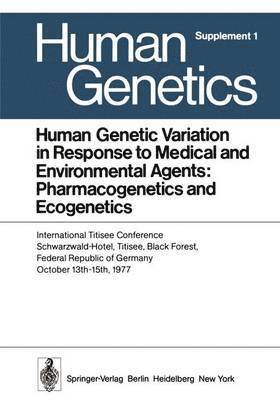 Human Genetic Variation in Response to Medical and Environmental Agents: Pharmacogenetics and Ecogenetics 1