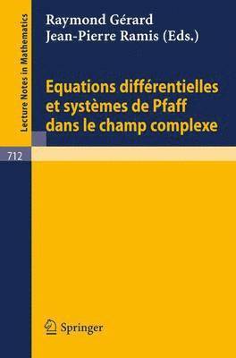 Equations Differentielles et Systemes de Pfaff dans le Champ Complexe I 1