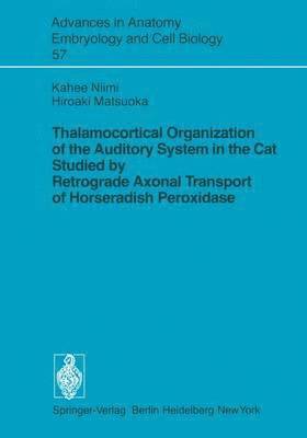 Kahee Niimi, Hiroaki Matsuoka - Thalamocortical Organization of the Auditory System in the Cat Studied by Retrograde Axonal Transport of Horseradish Peroxidase, Häftad