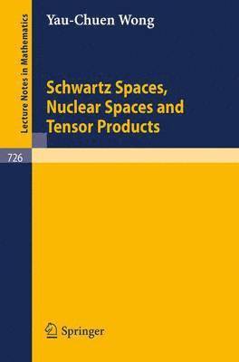 Y.-C. Wong, Y. -C Wong, Y. -C. Wong - Schwartz Spaces, Nuclear Spaces and Tensor Products, Häftad