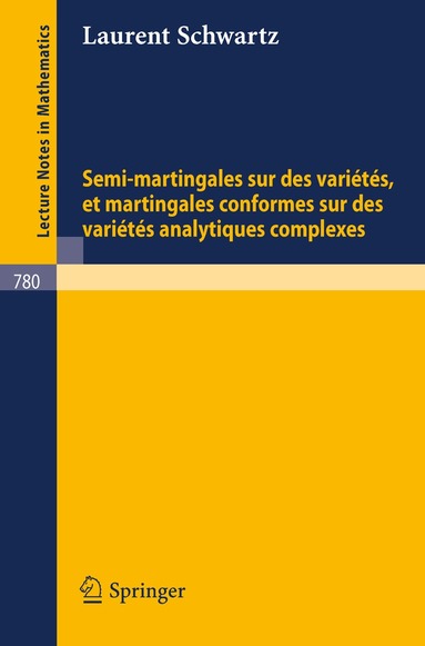 L. Schwartz - Semi-martingales sur des varietes, et martingales conformes sur des varietes analytiques complexes, Häftad