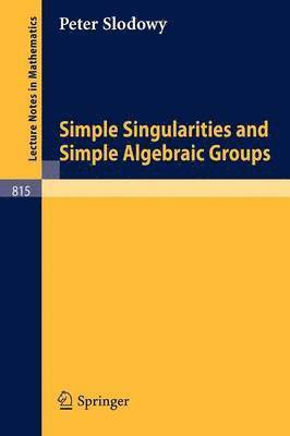 P. Slodowy - Simple Singularities and Simple Algebraic Groups, Häftad