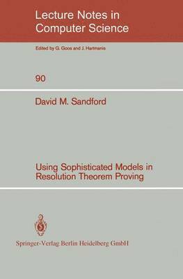 David M. Sandford - Using Sophisticated Models in Resolution Theorem Proving, Häftad