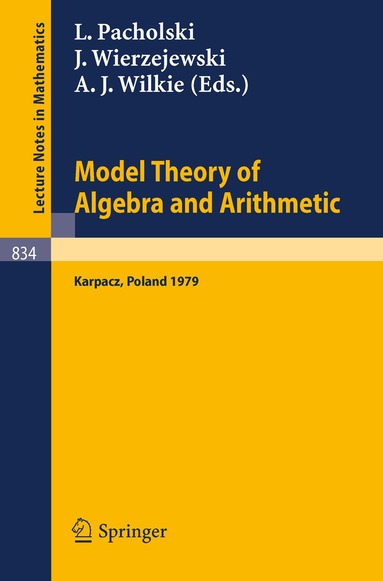 L. Pacholski, J Wierzejewski, A.J. Wilkie - Model Theory of Algebra and Arithmetic, Häftad