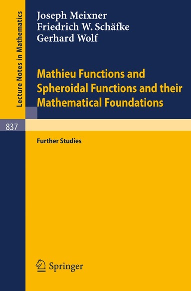 J. Meixner, F.W. Schäfke, G. Wolf - Mathieu Functions and Spheroidal Functions and their Mathematical Foundations, Häftad