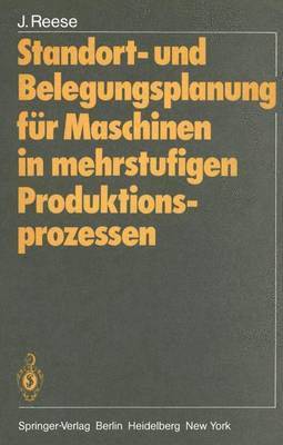 Joachim Reese - Standort- und Belegungsplanung für Maschinen in mehrstufigen Produktionsprozessen, Häftad