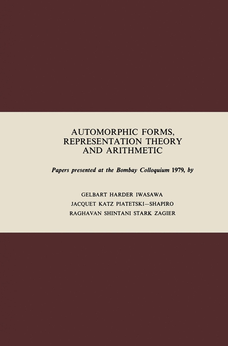 Steve Gelbart, Gunter Harder, Kenkichi Iwasawa, H. Jaquet, N.M. Katz, Ilya Piatetski-Shapiro, S. Raghavan, Terry Shintani, H.M. Stark, D Zagier, S. Gelbart, G. Harder, N. M. Katz, K. Iwasawa, D. Zagier, I. Piatetski-Shapiro, T. Shintani, H. M. Stark - Automorphic Forms, Representation Theory and Arithmetic, Häftad