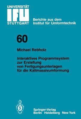 Michael Rebholz - Interaktives Programmsystem zur Erstellung von Fertigungsunterlagen für die Kaltmassivumformung, Häftad