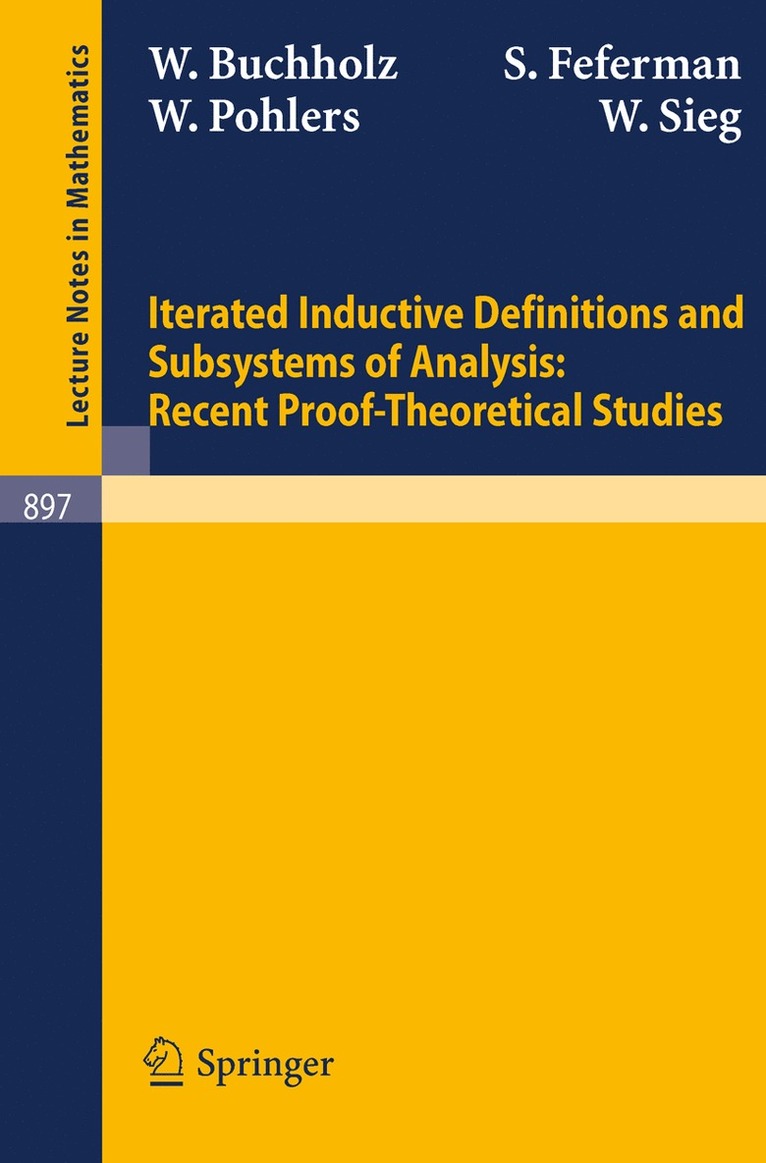 W. Buchholz, S. Feferman, W. Pohlers, W. Sieg - Iterated Inductive Definitions and Subsystems of Analysis: Recent Proof-Theoretical Studies, Häftad