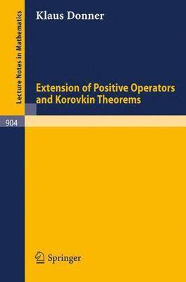 Extension of Positive Operators and Korovkin Theorems 1