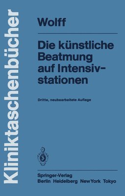 G. Wolff - Die künstliche Beatmung auf Intensivstationen, Häftad