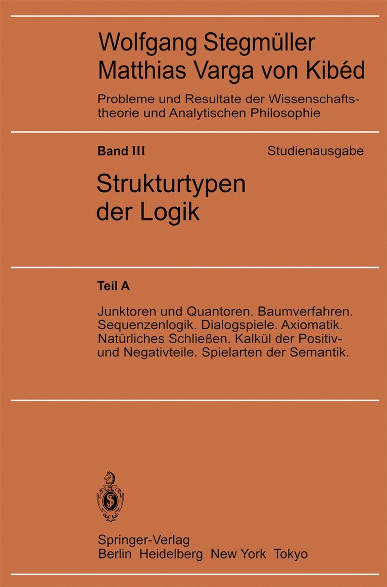 Wolfgang Stegmüller - Junktoren und Quantoren. Baumverfahren. Sequenzenlogik. Dialogspiele. Axiomatik. Natürliches Schließen. Kalkül der Positiv- und Negativteile. Spielarten der Semantik, Häftad