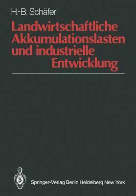 H.-B. Schäfer, H. -B Schäfer, H. -B. Schäfer - Landwirtschaftliche Akkumulationslasten und industrielle Entwicklung, Häftad