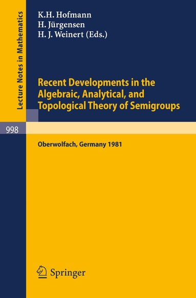 K.H. Hofmann, H. Jürgensen, H.J. Weinert - Recent Developments in the Algebraic, Analytical, and Topological Theory of Semigroups, Häftad