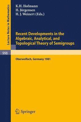 Recent Developments in the Algebraic, Analytical, and Topological Theory of Semigroups 1