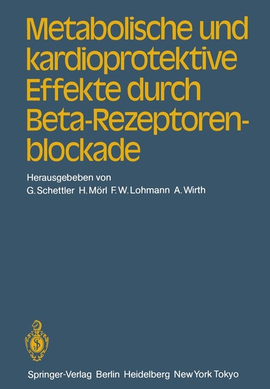 G. Schettler, H. Mörl, F.W. Lohmann, A. Wirth - Metabolische und kardioprotektive Effekte durch Beta-Rezeptorenblockade, Häftad