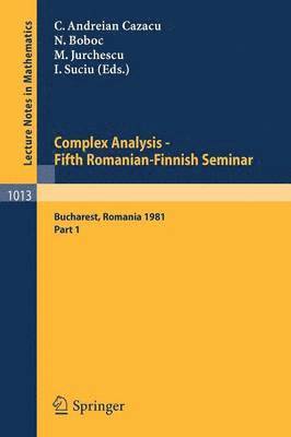 Complex Analysis - Fifth Romanian-Finnish Seminar. Proceedings of the Seminar Held in Bucharest, June 28 - July 3, 1981 1