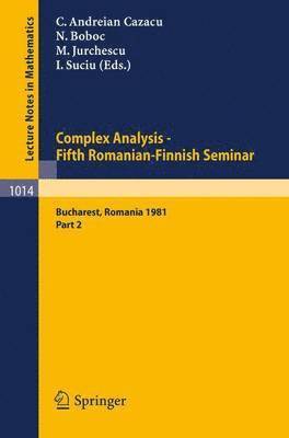 Complex Analysis - Fifth Romanian-Finnish Seminar. Proceedings of the Seminar Held in Bucharest, June 28 - July 3, 1981 1